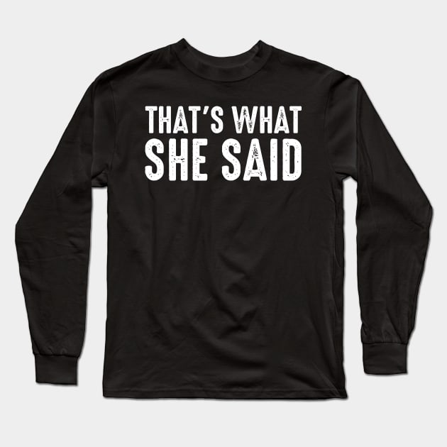 That's What She Said Long Sleeve T-Shirt by boldifieder
